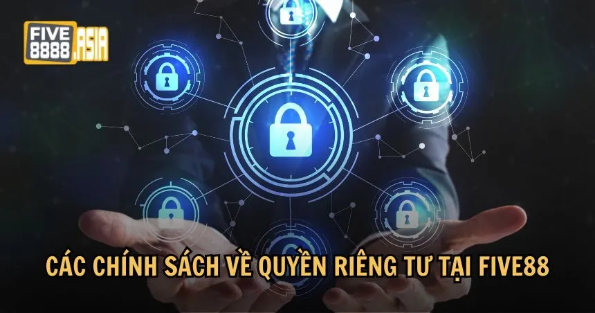Những chính sách bảo mật về quyền riêng tư mà FIVE88 áp dụng