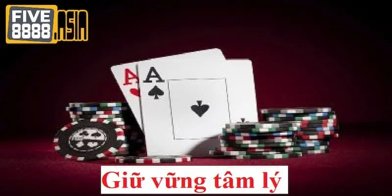 Luôn để tâm lý chơi bài ở trạng thái thoải mái nhất để đưa ra các chiến lược phù hợp 